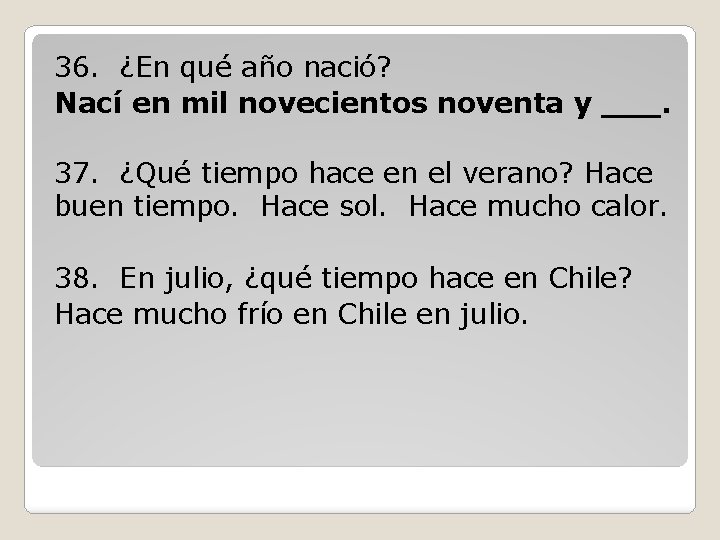 36. ¿En qué año nació? Nací en mil novecientos noventa y ___. 37. ¿Qué 36. ¿En qué año nació? Nací en mil novecientos noventa y ___. 37. ¿Qué