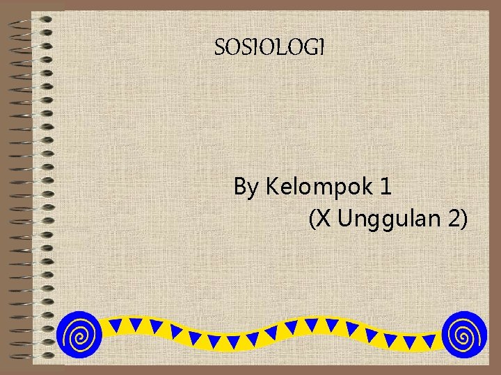SOSIOLOGI By Kelompok 1 (X Unggulan 2) 