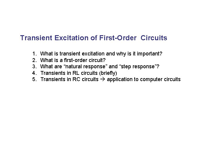 Transient Excitation of First-Order Circuits 1. 2. 3. 4. 5. What is transient excitation