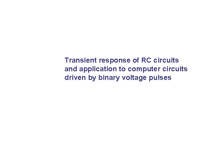 Transient response of RC circuits and application to computer circuits driven by binary voltage