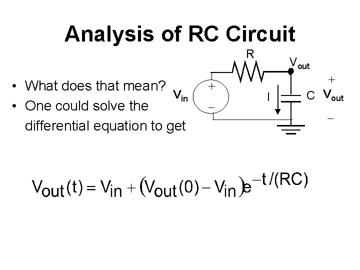 Analysis of RC Circuit R • What does that mean? Vin • One could