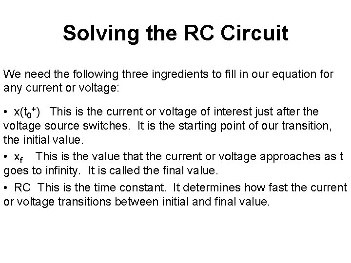 Solving the RC Circuit We need the following three ingredients to fill in our