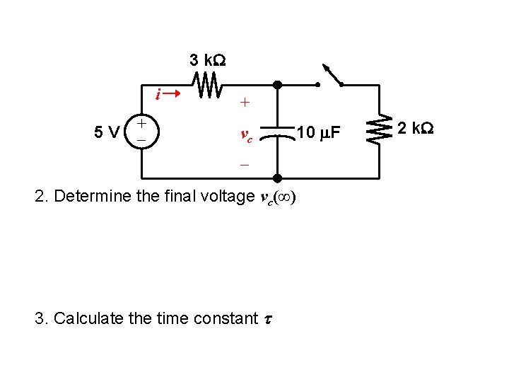 3 k. W i 5 V + + vc – 2. Determine the final