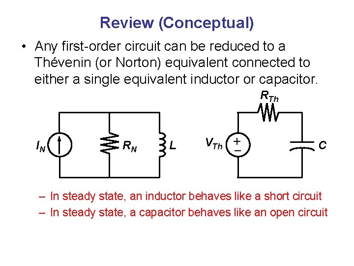 Review (Conceptual) • Any first-order circuit can be reduced to a Thévenin (or Norton)