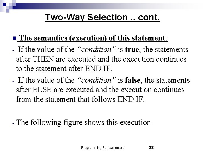 Two-Way Selection. . cont. The semantics (execution) of this statement: - If the value