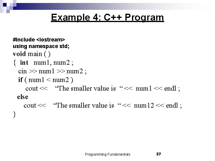 Example 4: C++ Program #include <iostream> using namespace std; void main ( ) {