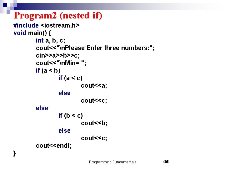 Program 2 (nested if) #include <iostream. h> void main() { int a, b, c;