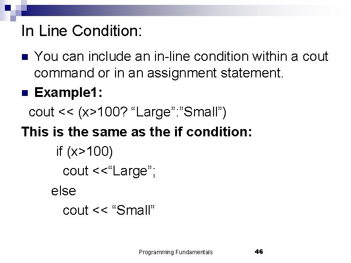 In Line Condition: You can include an in-line condition within a cout command or