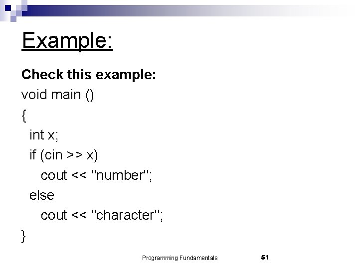 Example: Check this example: void main () { int x; if (cin >> x)