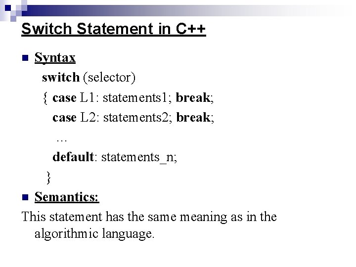 Switch Statement in C++ Syntax switch (selector) { case L 1: statements 1; break;