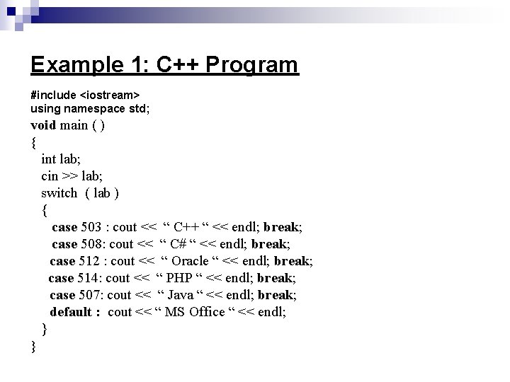 Example 1: C++ Program #include <iostream> using namespace std; void main ( ) {