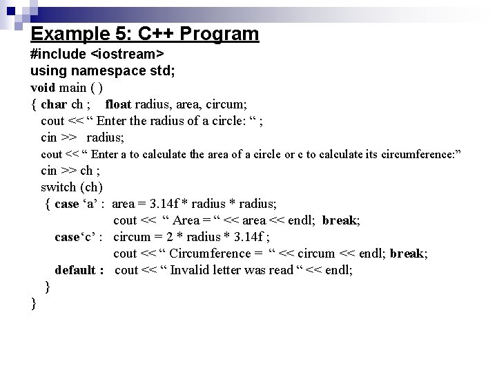 Example 5: C++ Program #include <iostream> using namespace std; void main ( ) {