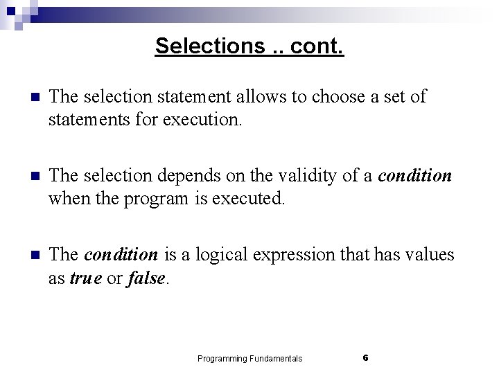 Selections. . cont. n The selection statement allows to choose a set of statements
