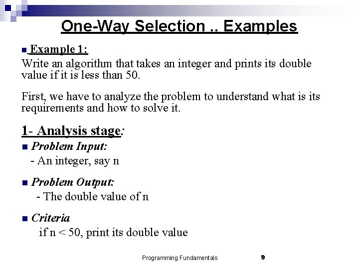 One-Way Selection. . Examples Example 1: Write an algorithm that takes an integer and
