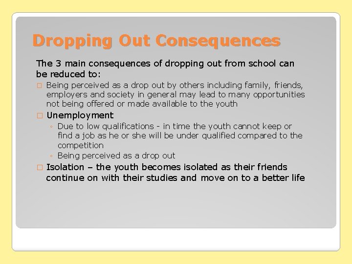 Dropping Out Consequences The 3 main consequences of dropping out from school can be