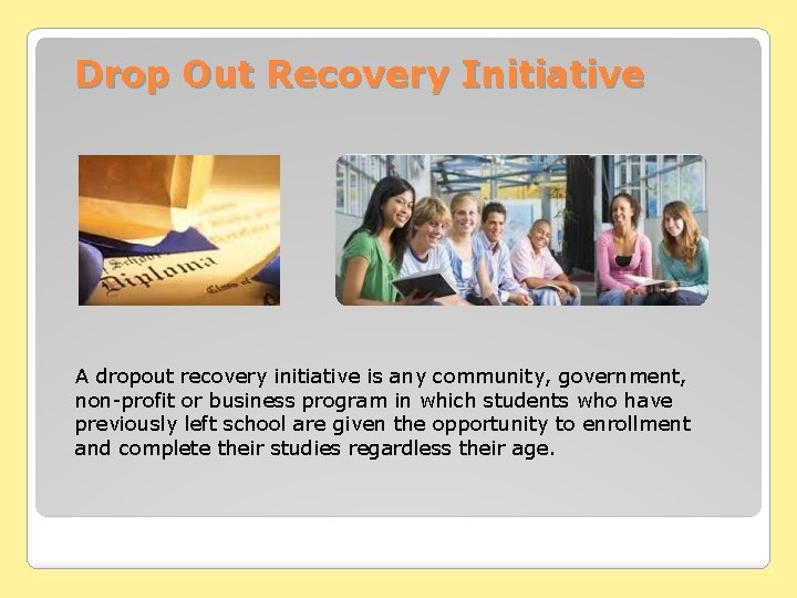 Drop Out Recovery Initiative A dropout recovery initiative is any community, government, non-profit or