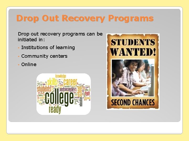 Drop Out Recovery Programs Drop out recovery programs can be initiated in: • Institutions