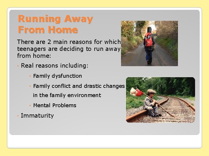 Running Away From Home There are 2 main reasons for which teenagers are deciding