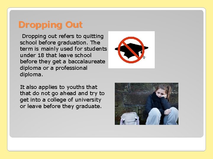 Dropping Out Dropping out refers to quitting school before graduation. The term is mainly