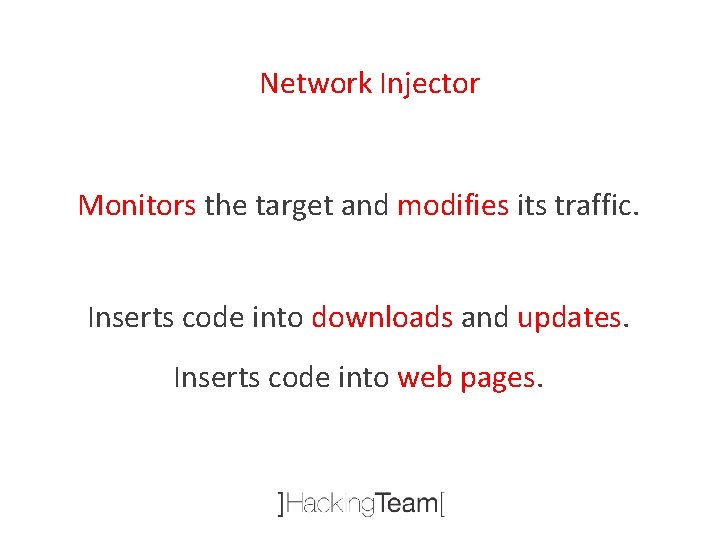 Network Injector Monitors the target and modifies its traffic. Inserts code into downloads and