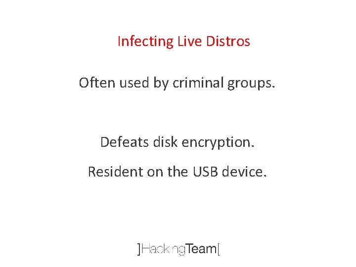 Infecting Live Distros Often used by criminal groups. Defeats disk encryption. Resident on the