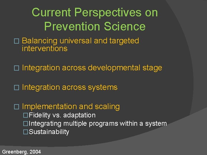 Current Perspectives on Prevention Science � Balancing universal and targeted interventions � Integration across