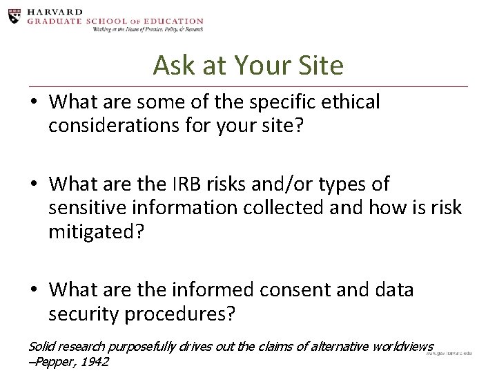 Ask at Your Site • What are some of the specific ethical considerations for