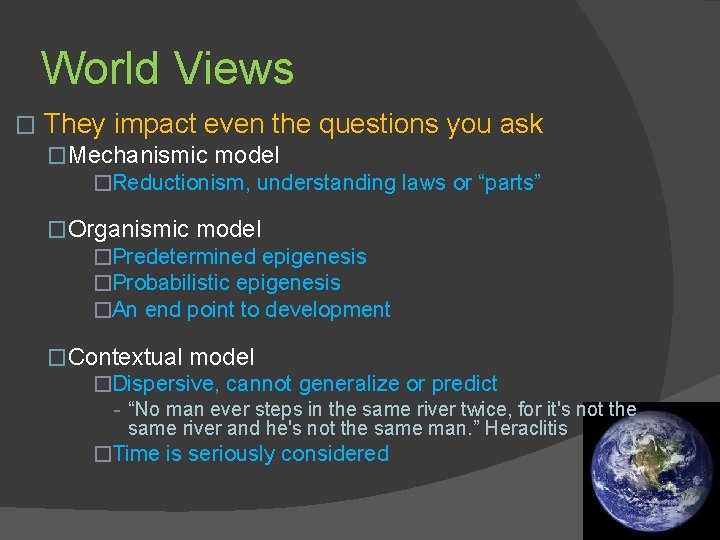 World Views � They impact even the questions you ask �Mechanismic model �Reductionism, understanding