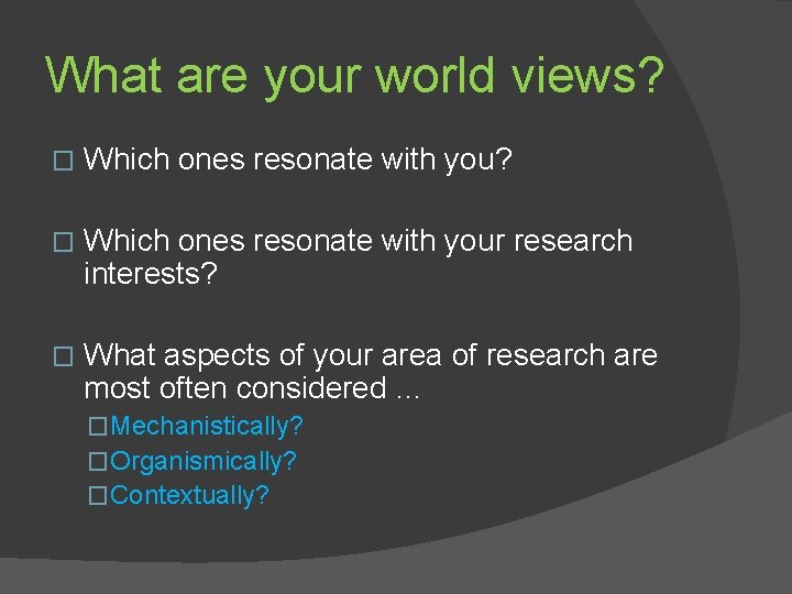 What are your world views? � Which ones resonate with you? � Which ones