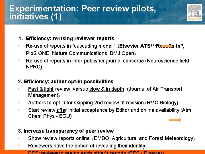 Experimentation: Peer review pilots, initiatives (1) 1. Efficiency: re-using reviewer reports ◦ Re-use of