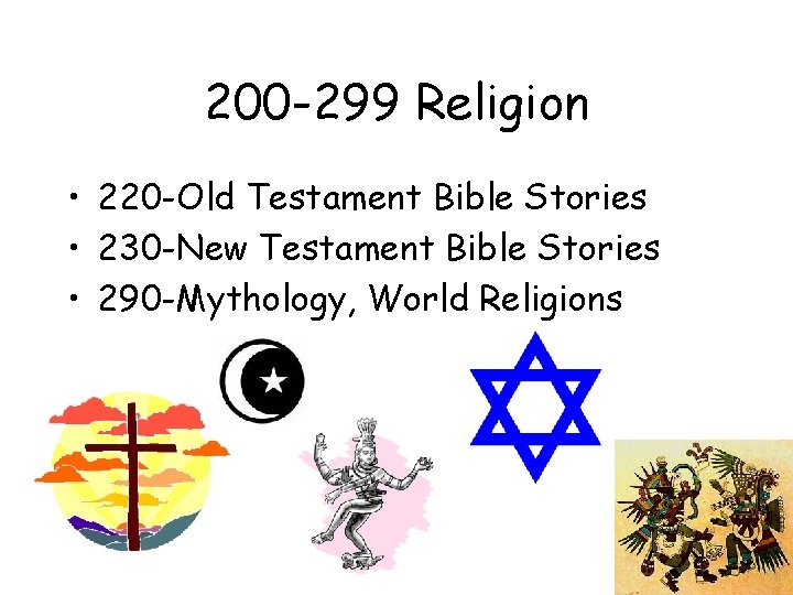 200 -299 Religion • 220 -Old Testament Bible Stories • 230 -New Testament Bible