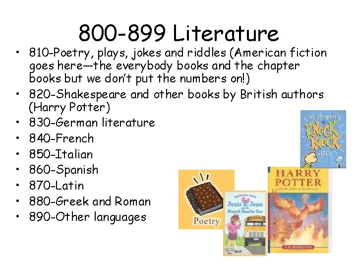 800 -899 Literature • 810 -Poetry, plays, jokes and riddles (American fiction goes here—the