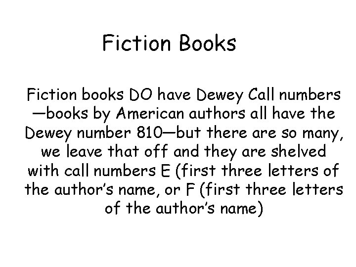 Fiction Books Fiction books DO have Dewey Call numbers —books by American authors all