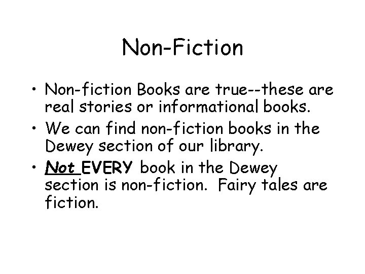 Non-Fiction • Non-fiction Books are true--these are real stories or informational books. • We
