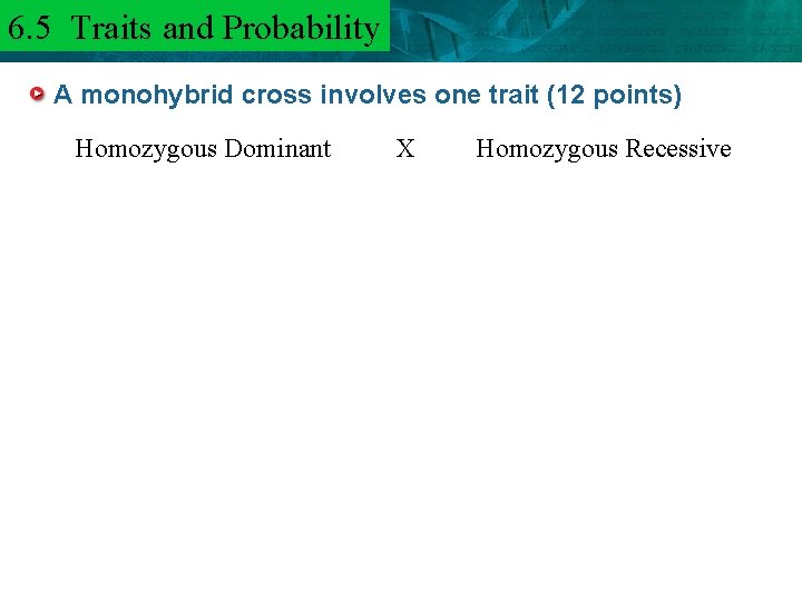 6. 5 Traits and 6. 3 Mendel and. Probability Heredity A monohybrid cross involves