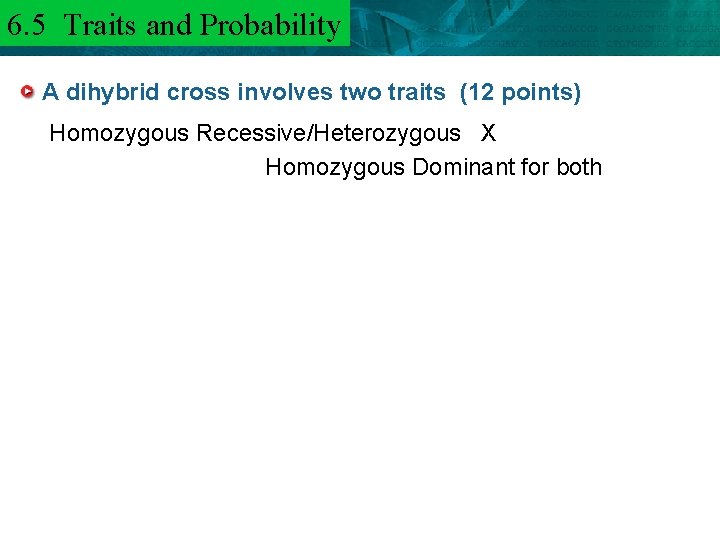 6. 5 Traits and 6. 3 Mendel and. Probability Heredity A dihybrid cross involves