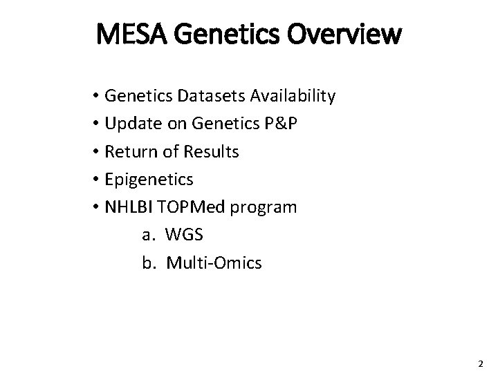 MESA Genetics Overview • Genetics Datasets Availability • Update on Genetics P&P • Return