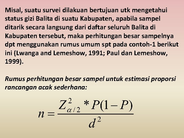 Misal, suatu survei dilakuan bertujuan utk mengetahui status gizi Balita di suatu Kabupaten, apabila