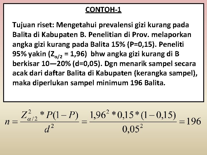 CONTOH-1 Tujuan riset: Mengetahui prevalensi gizi kurang pada Balita di Kabupaten B. Penelitian di