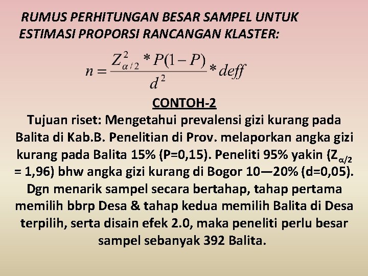  RUMUS PERHITUNGAN BESAR SAMPEL UNTUK ESTIMASI PROPORSI RANCANGAN KLASTER: CONTOH-2 Tujuan riset: Mengetahui