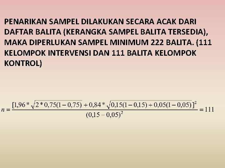 PENARIKAN SAMPEL DILAKUKAN SECARA ACAK DARI DAFTAR BALITA (KERANGKA SAMPEL BALITA TERSEDIA), MAKA DIPERLUKAN