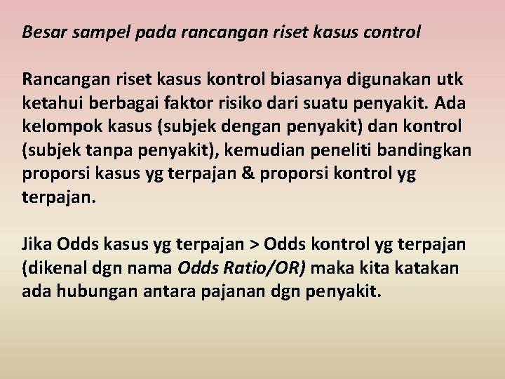 Besar sampel pada rancangan riset kasus control Rancangan riset kasus kontrol biasanya digunakan utk