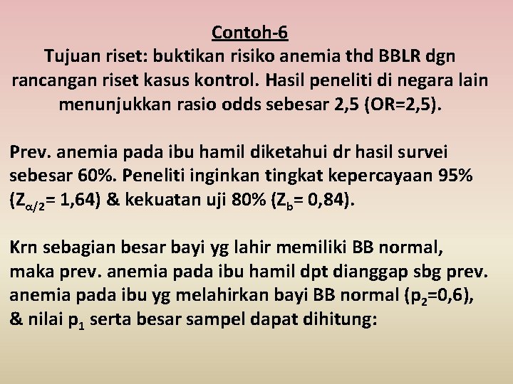 Contoh-6 Tujuan riset: buktikan risiko anemia thd BBLR dgn rancangan riset kasus kontrol. Hasil