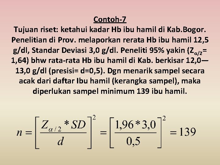 Contoh-7 Tujuan riset: ketahui kadar Hb ibu hamil di Kab. Bogor. Penelitian di Prov.