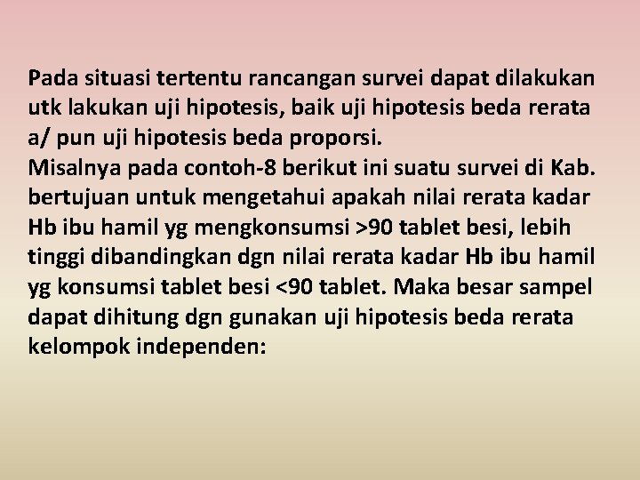 Pada situasi tertentu rancangan survei dapat dilakukan utk lakukan uji hipotesis, baik uji hipotesis