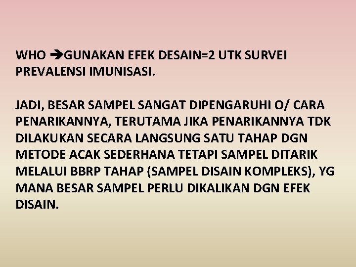 WHO GUNAKAN EFEK DESAIN=2 UTK SURVEI PREVALENSI IMUNISASI. JADI, BESAR SAMPEL SANGAT DIPENGARUHI O/