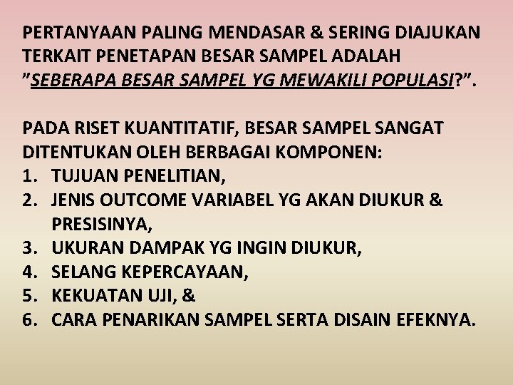 PERTANYAAN PALING MENDASAR & SERING DIAJUKAN TERKAIT PENETAPAN BESAR SAMPEL ADALAH ”SEBERAPA BESAR SAMPEL