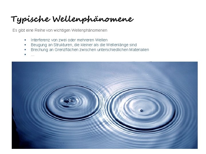 Typische Wellenphänomene Es gibt eine Reihe von wichtigen Wellenphänomenen § § Interferenz von zwei