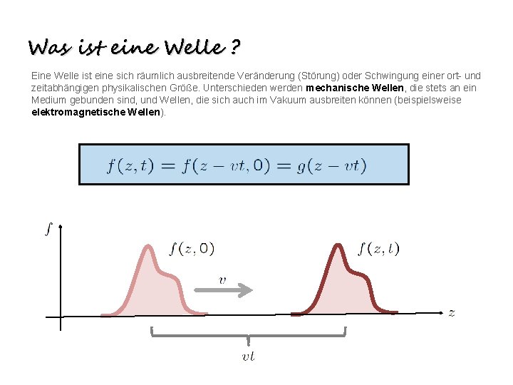 Was ist eine Welle ? Eine Welle ist eine sich räumlich ausbreitende Veränderung (Störung)