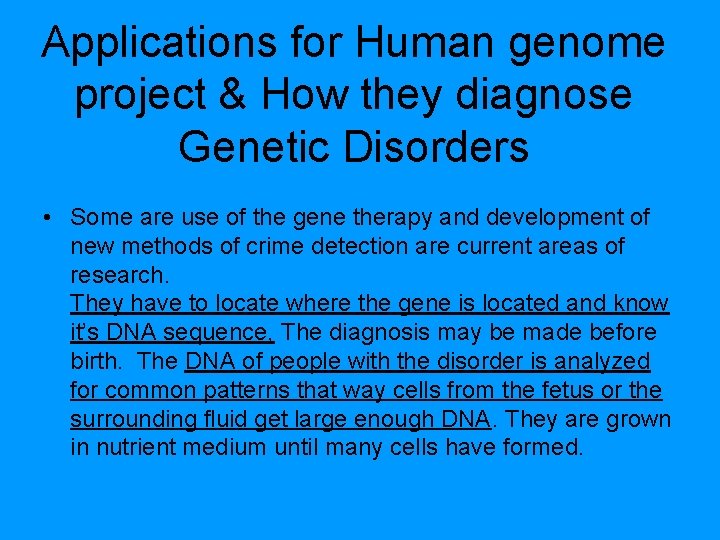 Applications for Human genome project & How they diagnose Genetic Disorders • Some are